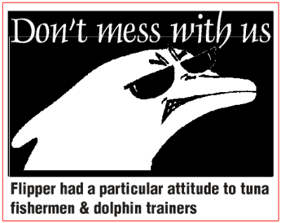 Flipper had a particular attitude to tuna fishermen and dolphin trainers - don't mess with us.