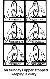dophin repeatedly going through hoops - on Sunday Flipper stopped keeping a diary.