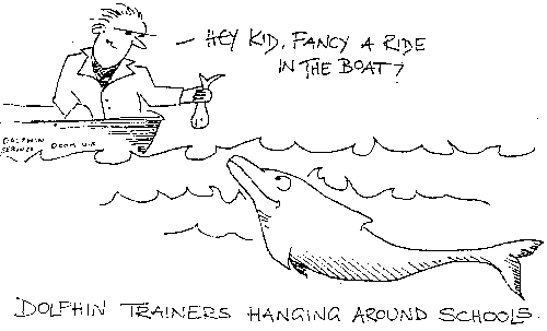 Hey kid, fancy a boat ride? Dolphin trainers hanging around schools.